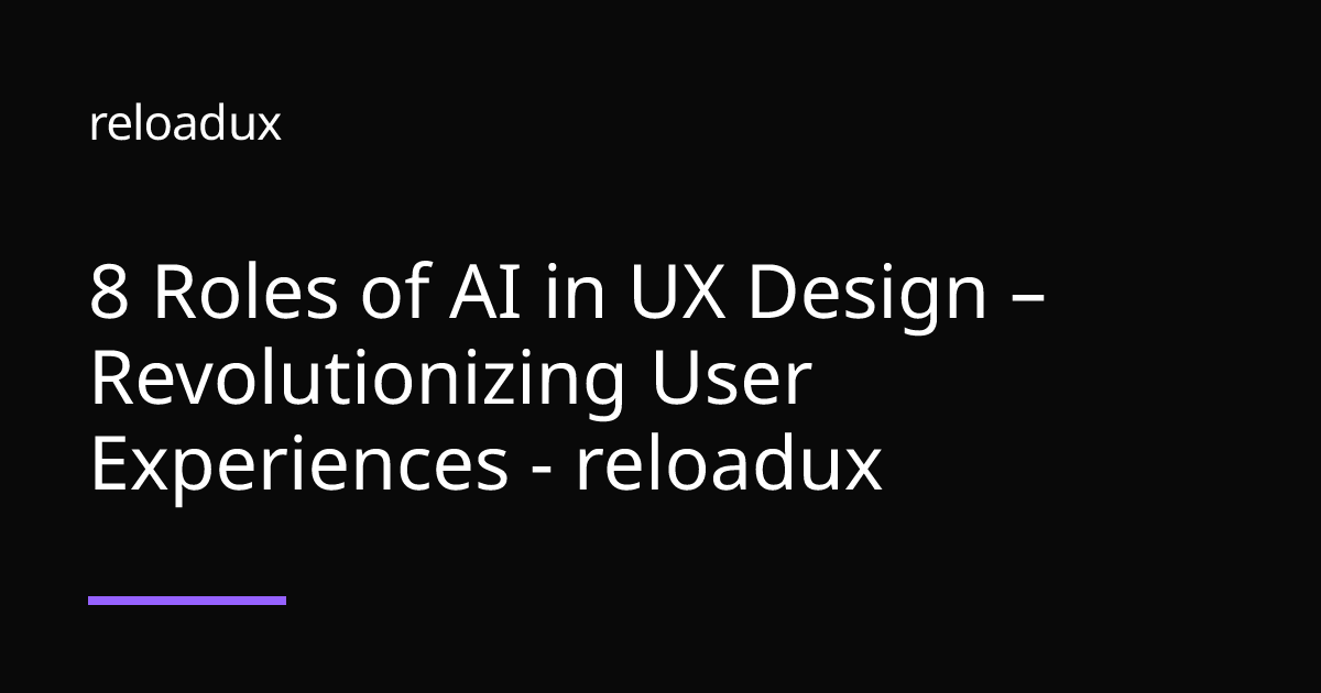 8 Roles of AI in UX Design – Revolutionizing User Experiences - reloadux