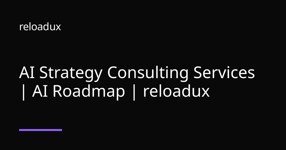 AI Strategy Consulting Services | AI Roadmap | reloadux