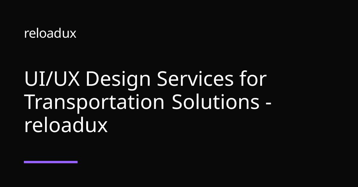 UI/UX Design Services for Transportation Solutions - reloadux