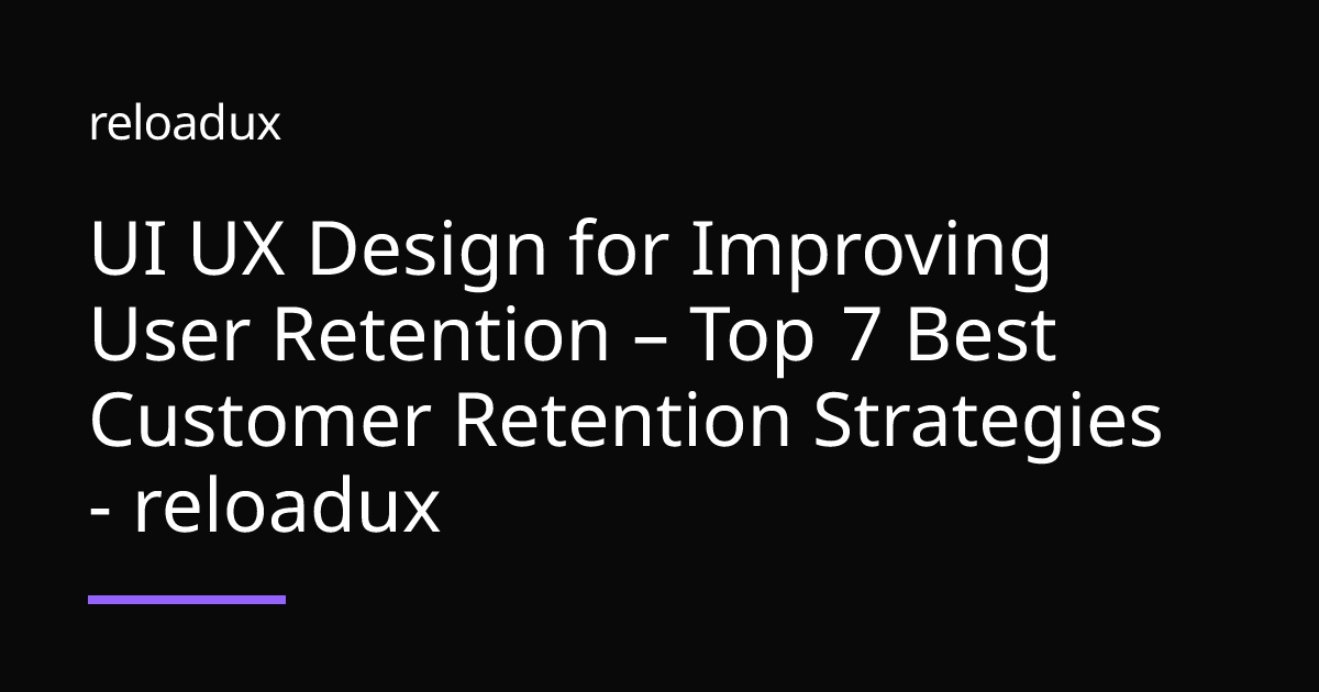 UI UX Design for Improving User Retention – Top 7 Best Customer ...